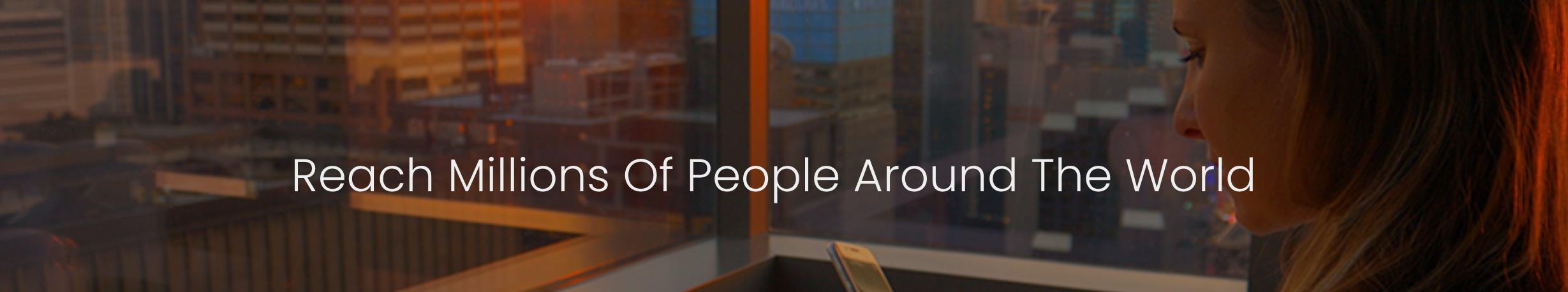 Content.Ad Reach Millions of People Content.Ad Reach Millions of People